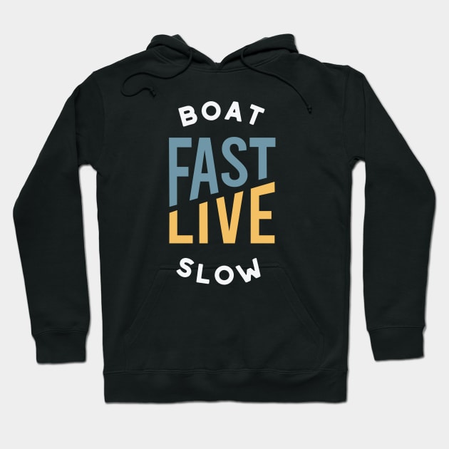 Funny Boating Pun Boat Fast Live Slow Hoodie by whyitsme